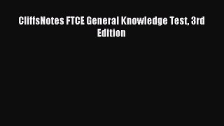 [Download PDF] CliffsNotes FTCE General Knowledge Test 3rd Edition Read Online