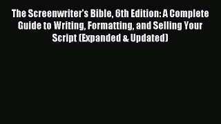 [Download PDF] The Screenwriter's Bible 6th Edition: A Complete Guide to Writing Formatting