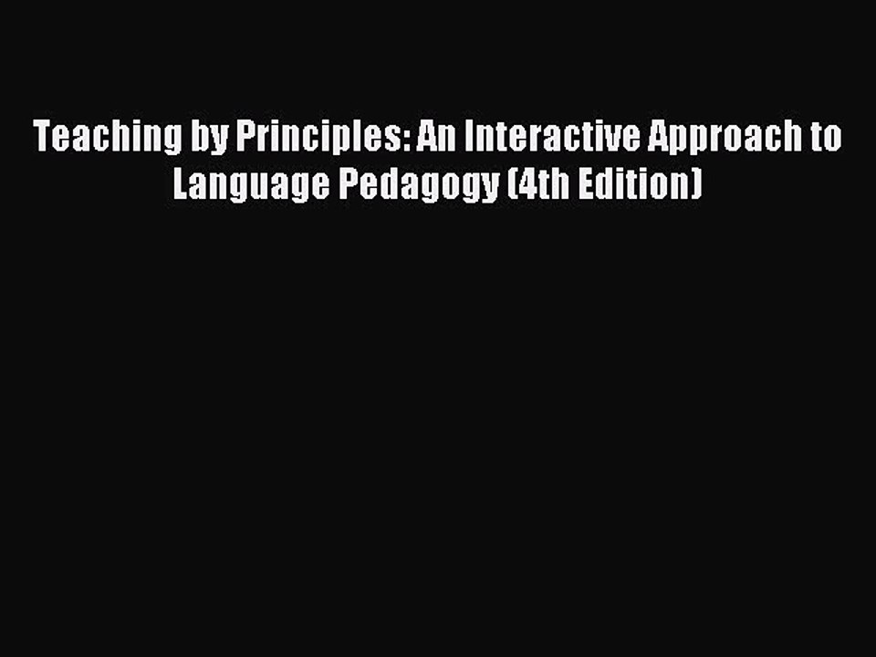 [Download PDF] Teaching by Principles: An Interactive Approach to Language Pedagogy (4th Edition)