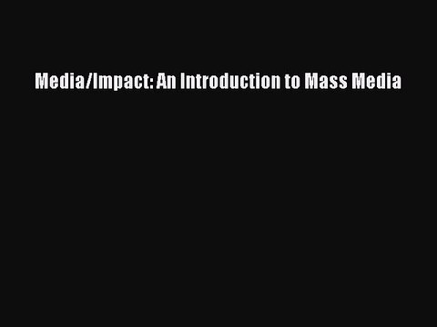[Download PDF] Media/Impact: An Introduction to Mass Media Ebook Free