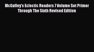 [Download PDF] McGuffey's Eclectic Readers 7 Volume Set Primer Through The Sixth Revised Edition