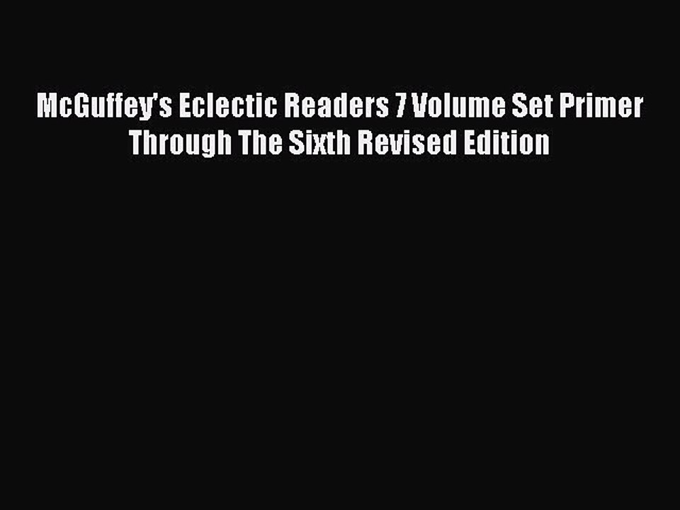 [Download PDF] McGuffey's Eclectic Readers 7 Volume Set Primer Through The Sixth Revised Edition