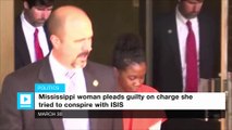 Mississippi woman pleads guilty on charge she tried to conspire with ISIS