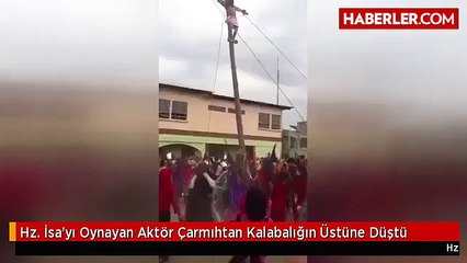 Hz. İsa'yı Oynayan Aktör Çarmıhtan Kalabalığın Üstüne Düştü