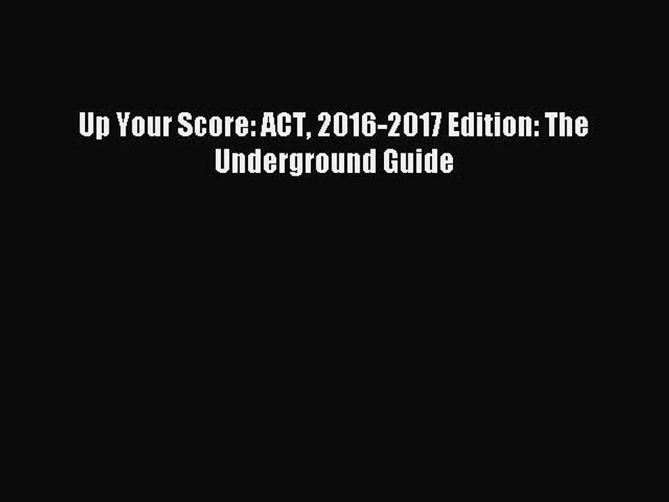 [Download PDF] Up Your Score: ACT 2016-2017 Edition: The Underground Guide Ebook Online