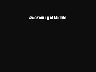 Read Awakening at Midlife Ebook