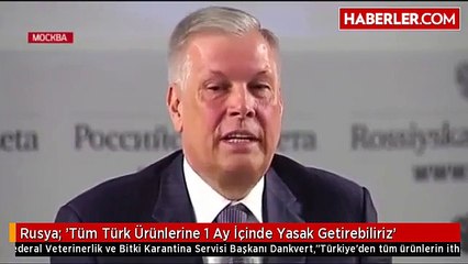 Rusya- 'Tüm Türk Ürünlerine 1 Ay İçinde Yasak Getirebiliriz