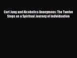 Read Carl Jung and Alcoholics Anonymous: The Twelve Steps as a Spiritual Journey of Individuation