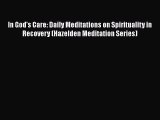 Download In God's Care: Daily Meditations on Spirituality in Recovery (Hazelden Meditation