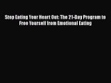 Read Stop Eating Your Heart Out: The 21-Day Program to Free Yourself from Emotional Eating