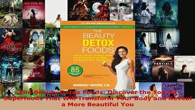 PDF The Beauty Detox Foods Discover the Top 50 Superfoods That Will Transform Your Body and Download Online
