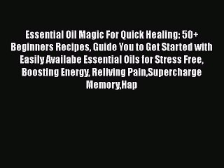 Скачать видео: Read Essential Oil Magic For Quick Healing: 50+ Beginners Recipes Guide You to Get Started