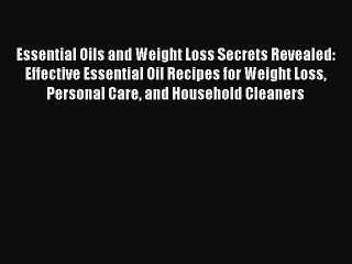 Tải video: Read Essential Oils and Weight Loss Secrets Revealed: Effective Essential Oil Recipes for Weight