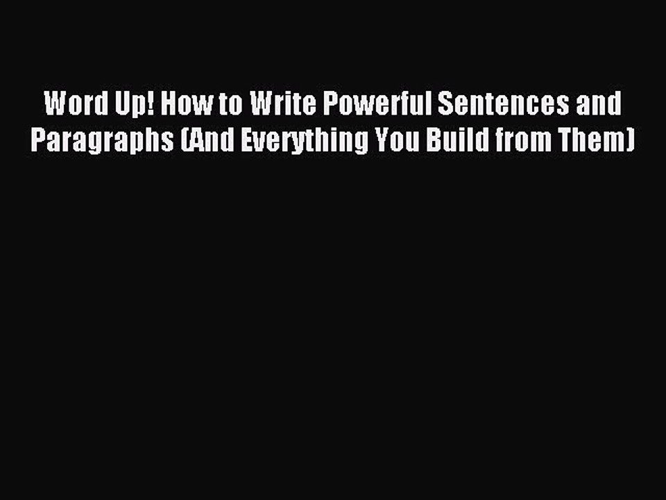 [Download PDF] Word Up! How to Write Powerful Sentences and Paragraphs (And Everything You