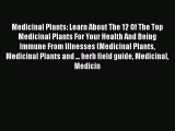 Read Medicinal Plants: Learn About The 12 Of The Top Medicinal Plants For Your Health And Being
