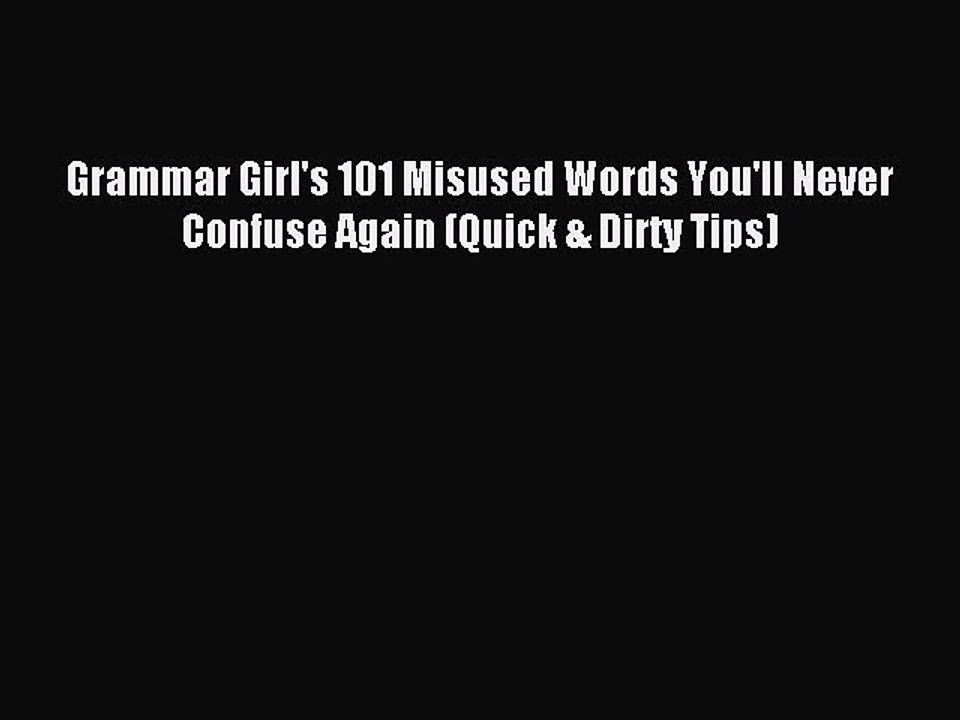 [Download PDF] Grammar Girl's 101 Misused Words You'll Never Confuse Again (Quick & Dirty Tips)
