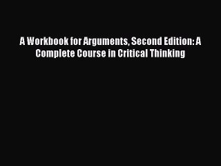 [Download PDF] A Workbook for Arguments Second Edition: A Complete Course in Critical Thinking