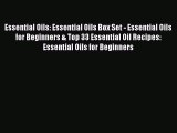 Read Essential Oils: Essential Oils Box Set - Essential Oils for Beginners & Top 33 Essential