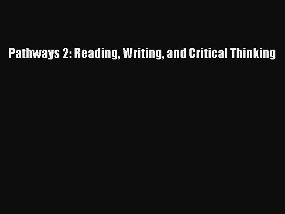 [Download PDF] Pathways 2: Reading Writing and Critical Thinking Read Free