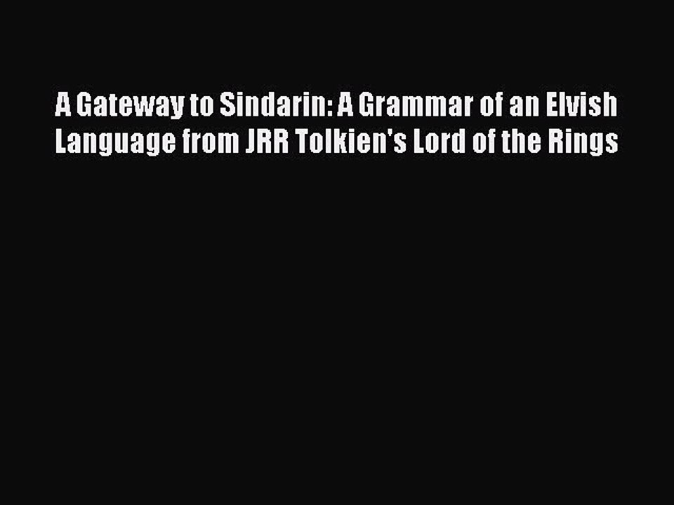 [Download PDF] A Gateway to Sindarin: A Grammar of an Elvish Language from JRR Tolkien's Lord