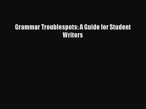 [Download PDF] Grammar Troublespots: A Guide for Student Writers PDF Free
