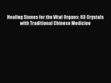 Download Healing Stones for the Vital Organs: 83 Crystals with Traditional Chinese Medicine