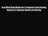 Read Soul Mind Body Medicine: A Complete Soul Healing System for Optimum Health and Vitality