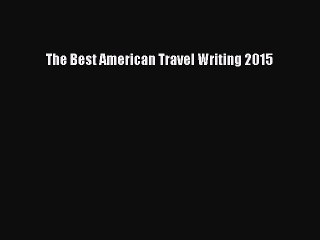 [Download PDF] The Best American Travel Writing 2015 Ebook Online