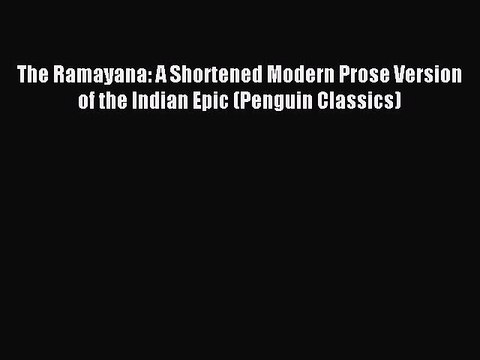[Download PDF] The Ramayana: A Shortened Modern Prose Version of the Indian Epic (Penguin Classics)