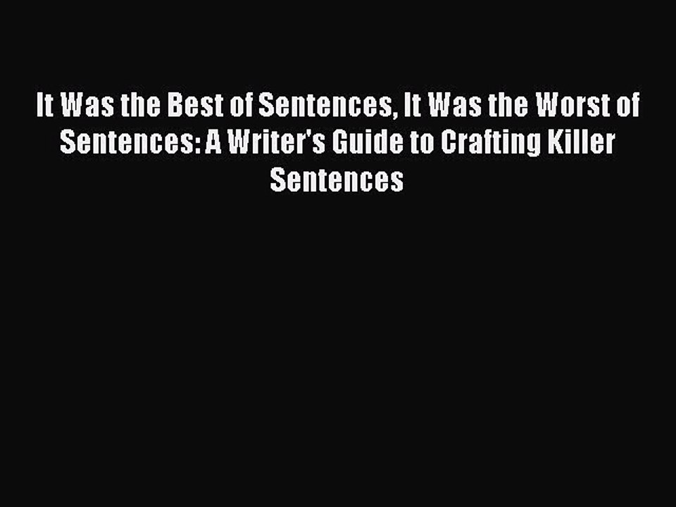 [Download PDF] It Was the Best of Sentences It Was the Worst of Sentences: A Writer's Guide