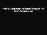 Read Chakras: A Beginner's Guide to Healing with Your Body's Energy Centers Ebook