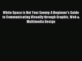 [Download PDF] White Space is Not Your Enemy: A Beginner's Guide to Communicating Visually