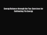 Download Energy Balance through the Tao: Exercises for Cultivating Yin Energy PDF