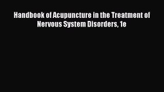 Read Handbook of Acupuncture in the Treatment of Nervous System Disorders 1e Ebook
