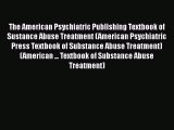 Read The American Psychiatric Publishing Textbook of Sustance Abuse Treatment (American Psychiatric