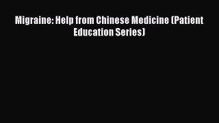 Read Migraine: Help from Chinese Medicine (Patient Education Series) Ebook