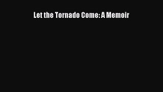 Read Let the Tornado Come: A Memoir Ebook