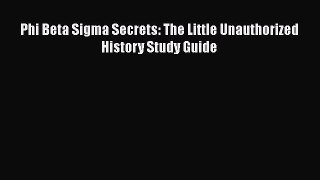 [PDF] Phi Beta Sigma Secrets: The Little Unauthorized History Study Guide [Read] Full Ebook