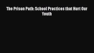[PDF] The Prison Path: School Practices that Hurt Our Youth [Read] Full Ebook