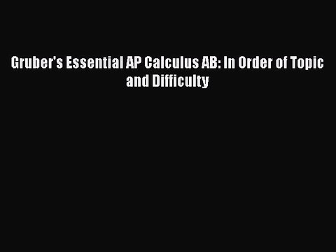 Download Gruber's Essential AP Calculus AB: In Order of Topic and Difficulty EBook