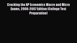 PDF Cracking the AP Economics Macro and Micro Exams 2006-2007 Edition (College Test Preparation)