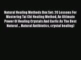 Read Natural Healing Methods Box Set: 20 Lessons For Mastering Tai Chi Healing Method An Ultimate
