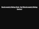Read Backcountry Skiing Utah 2nd (Backcountry Skiing Series) Ebook Free
