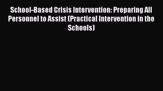 [PDF] School-Based Crisis Intervention: Preparing All Personnel to Assist (Practical Intervention
