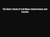 Read The Skier's Book of Trail Maps: United States and Canada Ebook Free