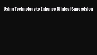 [PDF] Using Technology to Enhance Clinical Supervision [Download] Online