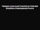 [PDF] Pathways to Successful Transition for Youth with Disabilities: A Developmental Process