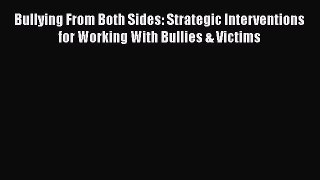 [PDF] Bullying From Both Sides: Strategic Interventions for Working With Bullies & Victims