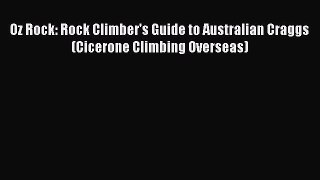 Read Oz Rock: Rock Climber's Guide to Australian Craggs (Cicerone Climbing Overseas) Ebook