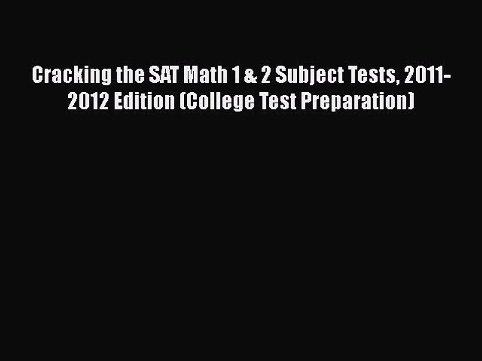 Download Cracking the SAT Math 1 & 2 Subject Tests 2011-2012 Edition (College Test Preparation)